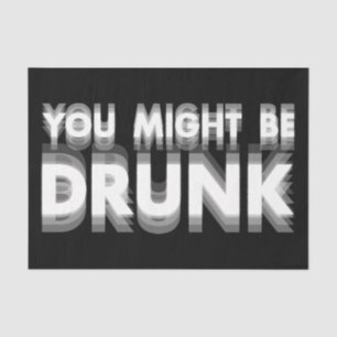 You Might Be Drunk Funny Drinking Humour Tissue Paper