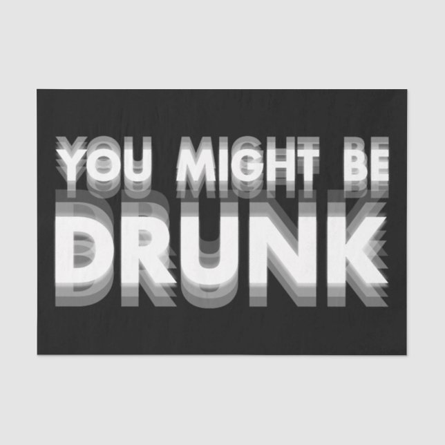 You Might Be Drunk Funny Drinking Humour Tissue Paper (Front)