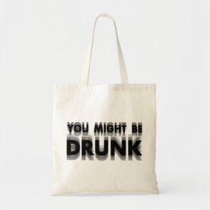 You Might Be Drunk Funny Drinking Humour Tote Bag