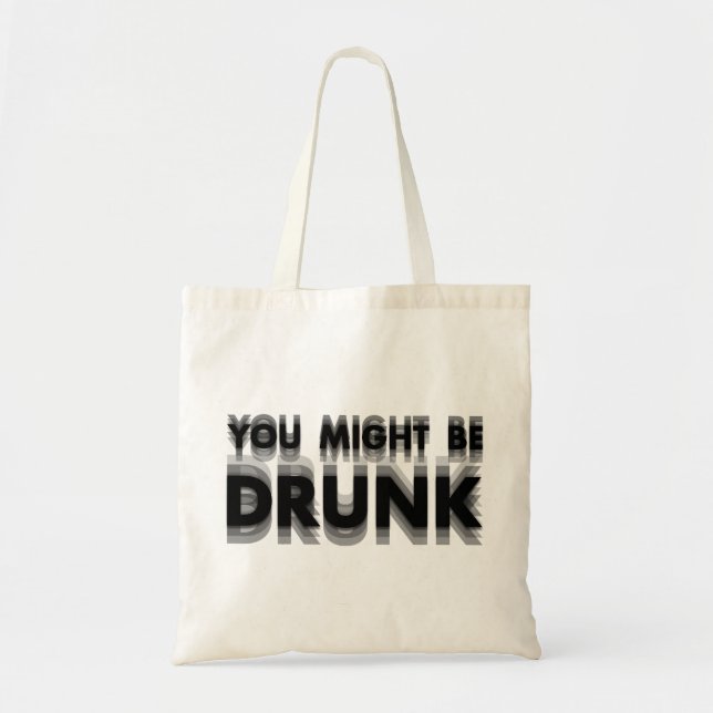 You Might Be Drunk Funny Drinking Humour Tote Bag (Front)
