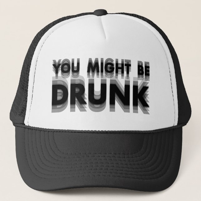 You Might Be Drunk Funny Drinking Humour Trucker Hat (Front)