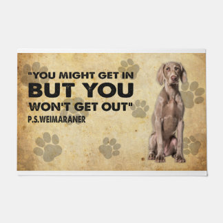 You might Get In But You Won’t Get Out Weimaraner Doormat