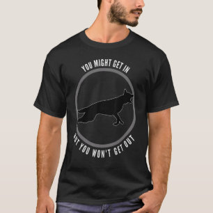 You Might Get In But You Wont Get Out Dog T-Shirt