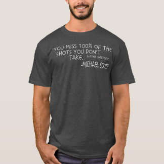 You Miss 100 of the Shots You Dont Take1 T-Shirt