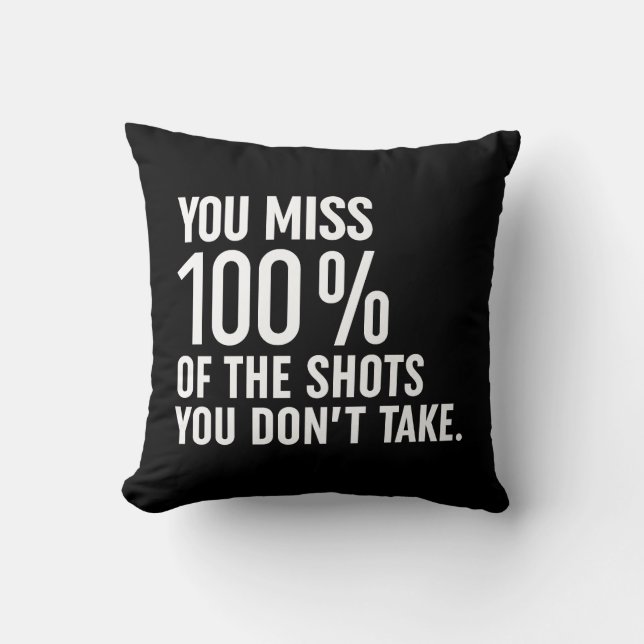 You Miss 100% Of The Shots You Don't Take Cushion (Front)