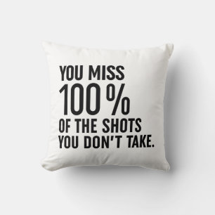 You Miss 100% Of The Shots You Don't Take Cushion