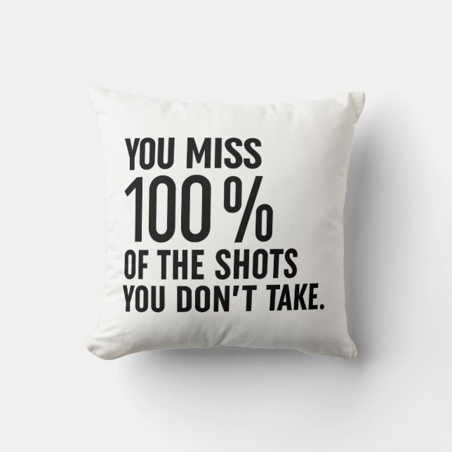 You Miss 100% Of The Shots You Don't Take Cushion (Front)
