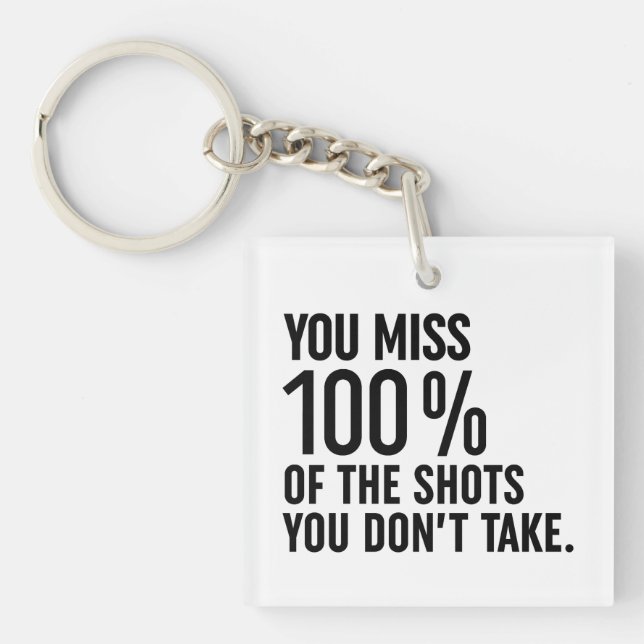 You Miss 100% Of The Shots You Don't Take Key Ring (Front)