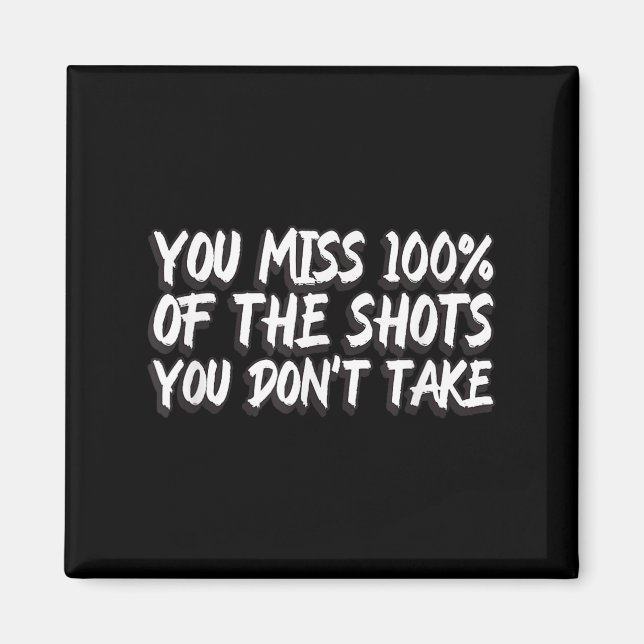 You Miss 100% Of The Shots You Don't Take Motivati Magnet (Front)