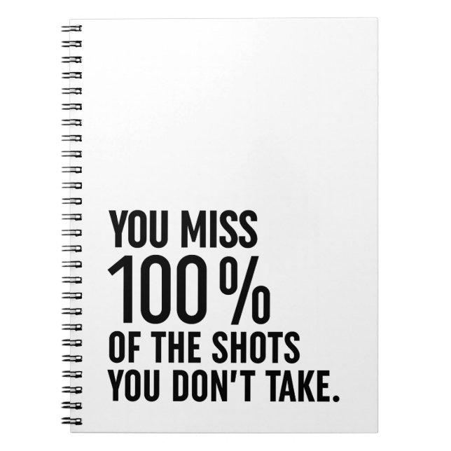 You Miss 100% Of The Shots You Don't Take Notebook (Front)