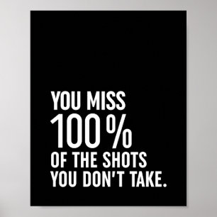 You Miss 100% Of The Shots You Don't Take Poster