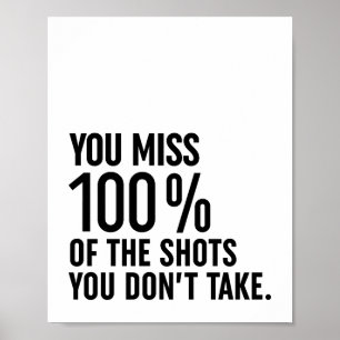 You Miss 100% Of The Shots You Don't Take Poster