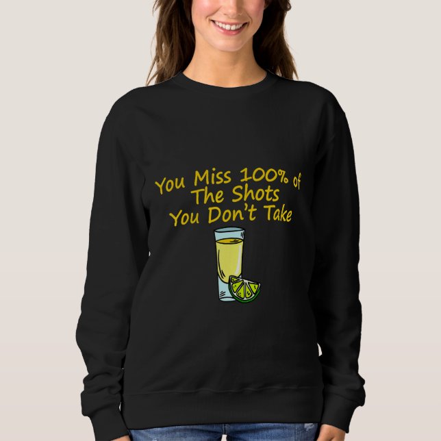 You Miss 100 Of The Shots You Don't Take Sweatshirt (Front)