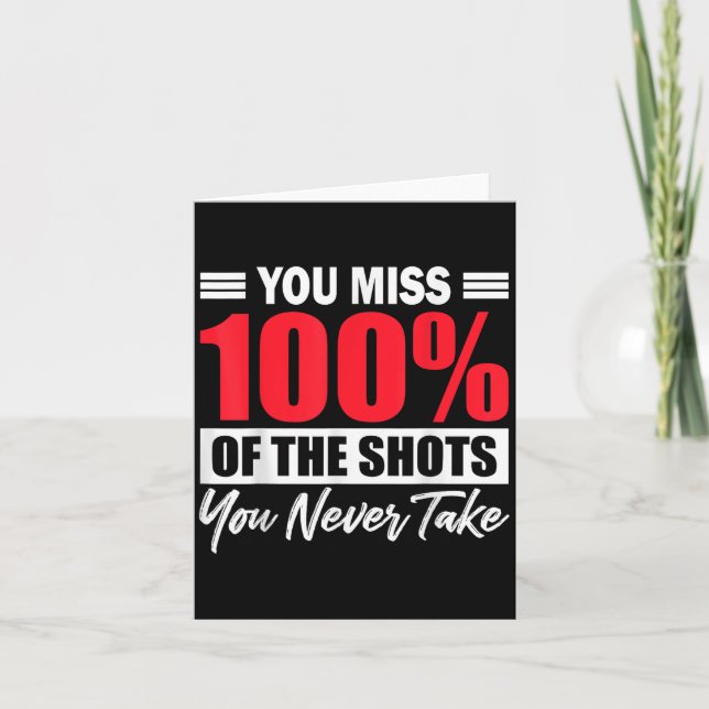 You Miss 100% Of The Shots You Never Take Motivati Card (Front)