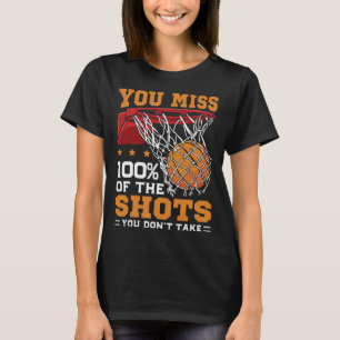 You Miss 100 Percent Of Shots Sketll Quote Funny T-Shirt
