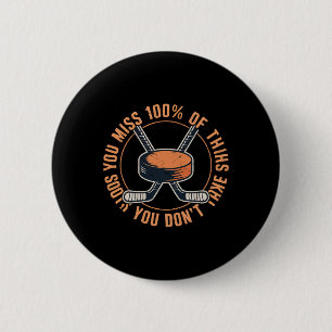 You Miss 100 Percent Of The Shots You Don’t Take H 6 Cm Round Badge