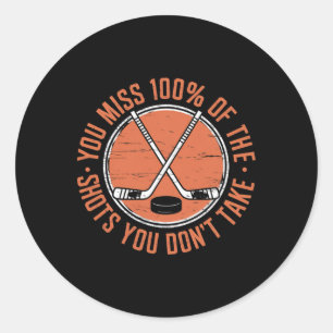 You Miss 100 Percent Of The Shots You Don’t Take H Classic Round Sticker