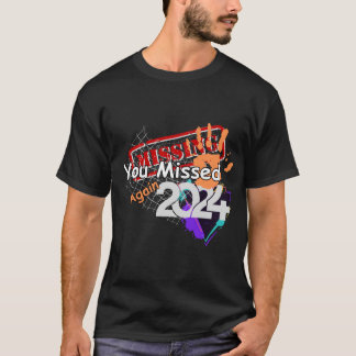 You Missed Again-2024 T-Shirt