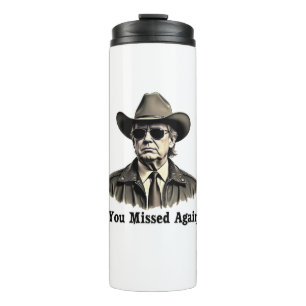 You Missed Again Cowboy Trump Election  Thermal Tumbler