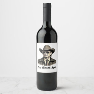 You Missed Again Cowboy Trump Election Wine Label