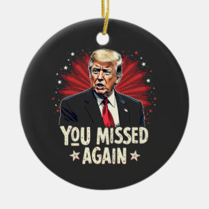 You Missed Again Save the Pets Trump Election  Ceramic Ornament
