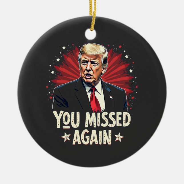 You Missed Again Save the Pets Trump Election  Ceramic Ornament (Front)