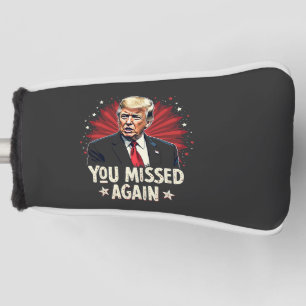 You Missed Again Save the Pets Trump Election  Golf Head Cover