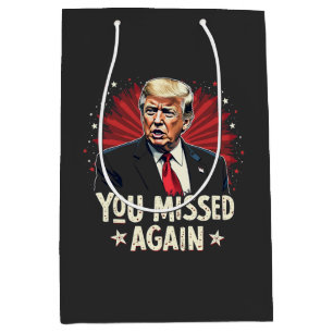 You Missed Again Save the Pets Trump Election Medium Gift Bag