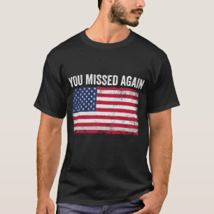 You Missed Again Vintage American Flag Patriotic S T-Shirt