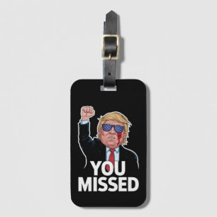 You Missed Donald Trump Luggage Tag