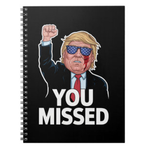 You Missed Donald Trump Notebook
