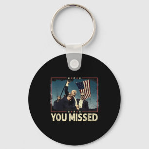 You Missed Shirt, You Missed Trump 2024 You Missed Key Ring