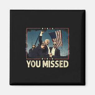You Missed Shirt, You Missed Trump 2024 You Missed Magnet