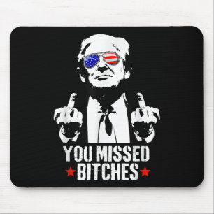 You Missed Shirt, You Missed Trump 2024 You Missed Mouse Pad