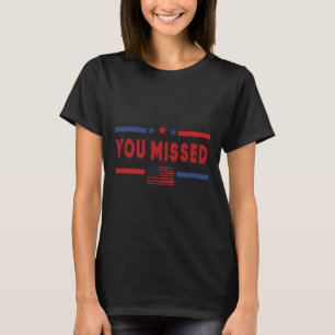 You Missed Shot Republican Pro Donald Trump T-Shirt