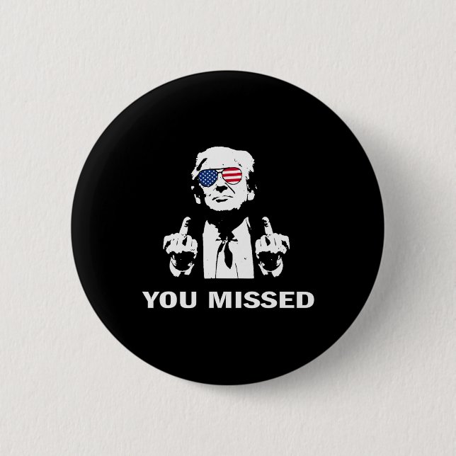 You Missed Shot Republican Pro Trump  6 Cm Round Badge (Front)