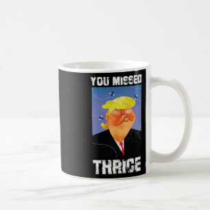 You Missed Thrice Trump Sticker Coffee Mug