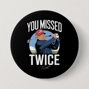 You Missed Twice Golf 2024 Vote Trump Missed Me 7.5 Cm Round Badge