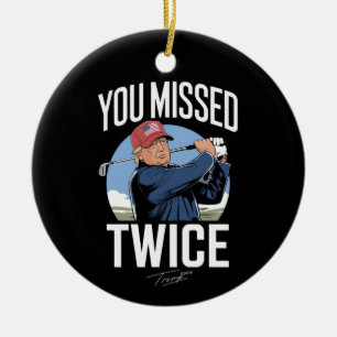 You Missed Twice Golf 2024 Vote Trump Missed Me  Ceramic Ornament