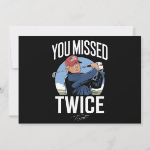 You Missed Twice Golf 2024 Vote Trump Missed Me  Invitation
