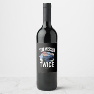 You Missed Twice Golf 2024 Vote Trump Missed Me  Wine Label