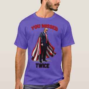 you missed twice i will never surrende You Missed T-Shirt
