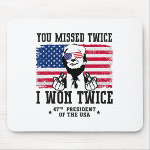 You Missed Twice I Won Twice Trump Won 47 Trump 20 Mouse Pad