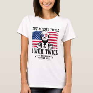 You Missed Twice I Won Twice Trump Won 47 Trump 20 T-Shirt