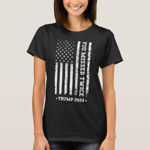 You Missed Twice Shirt You Missed Again Trump 2025