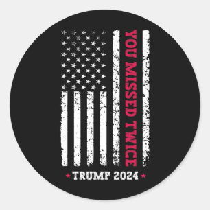 You Missed Twice Trump President 2025 - Trump 47th Classic Round Sticker