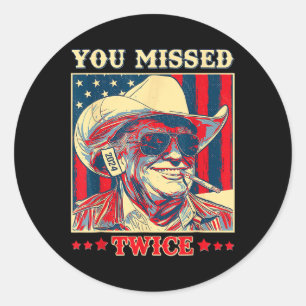 You Missed Twice Western Trump Cowboy Trump 2025  Classic Round Sticker