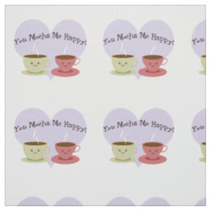 You Mocha Me Happy Fabric