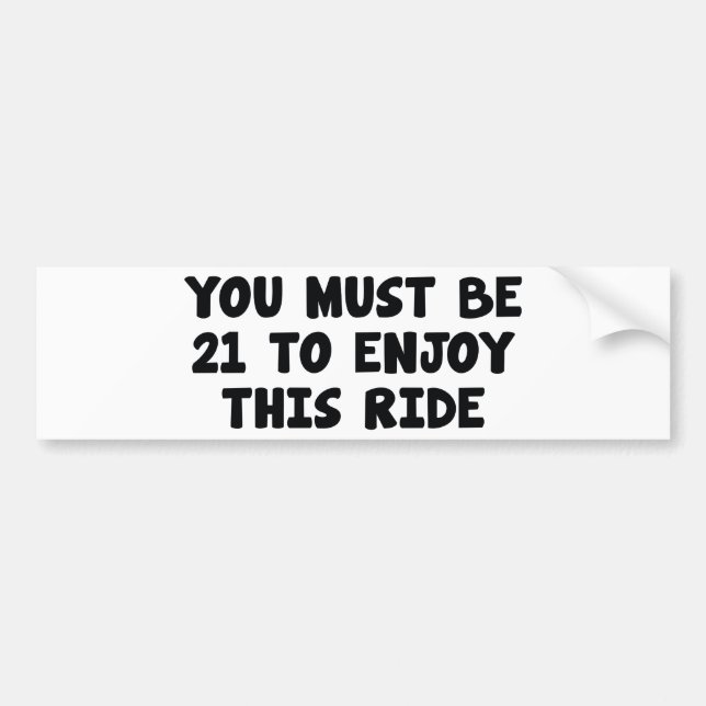 You Must Be 21 To Enjoy This RIde Bumper Sticker (Front)