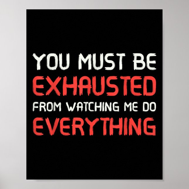 You Must Be Exhausted From Watching Me Do Everythi Poster (Front)